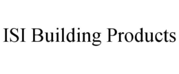 ISI BUILDING PRODUCTS trademark