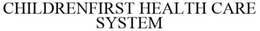 CHILDRENFIRST HEALTH CARE SYSTEM trademark