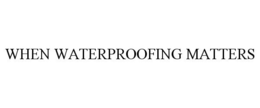 WHEN WATERPROOFING MATTERS trademark