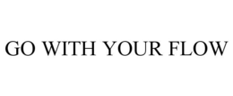 GO WITH YOUR FLOW trademark