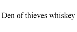 DEN OF THIEVES WHISKEY trademark