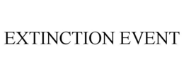 EXTINCTION EVENT trademark