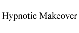 HYPNOTIC MAKEOVER trademark