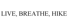 LIVE, BREATHE, HIKE trademark