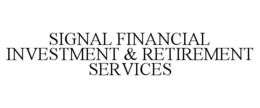 SIGNAL FINANCIAL INVESTMENT & RETIREMENT SERVICES trademark