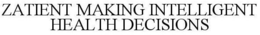 ZATIENT MAKING INTELLIGENT HEALTH DECISIONS trademark