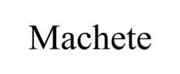 MACHETE trademark