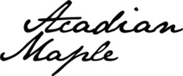 ACADIAN MAPLE trademark