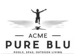ACME PURE BLU POOLS. SPAS. OUTDOOR LIVING trademark