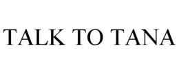 TALK TO TANA trademark