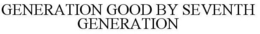 GENERATION GOOD BY SEVENTH GENERATION trademark