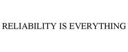 RELIABILITY IS EVERYTHING trademark
