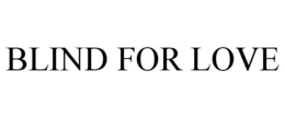 BLIND FOR LOVE trademark
