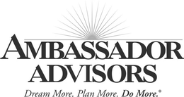 AMBASSADOR ADVISORS DREAM MORE, PLAN MORE, DO MORE trademark