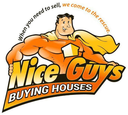 WHEN YOU NEED TO SELL, WE COME TO THE RESCUE. NICE GUYS BUYING HOUSES trademark