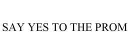 SAY YES TO THE PROM trademark