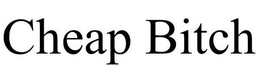 CHEAP BITCH trademark