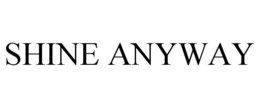 SHINE ANYWAY trademark
