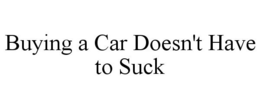 BUYING A CAR DOESN'T HAVE TO SUCK trademark