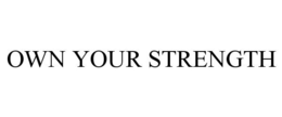 OWN YOUR STRENGTH trademark