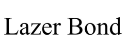 LAZER BOND trademark