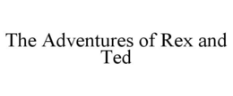 THE ADVENTURES OF REX AND TED trademark