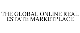 THE GLOBAL ONLINE REAL ESTATE MARKETPLACE trademark