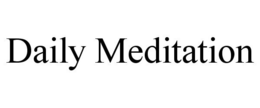 DAILY MEDITATION trademark