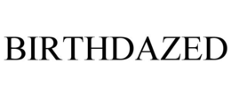 BIRTHDAZED trademark