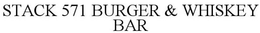 STACK 571 BURGER & WHISKEY BAR trademark