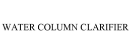 WATER COLUMN CLARIFIER trademark