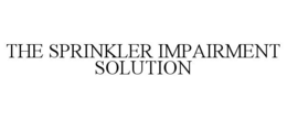 THE SPRINKLER IMPAIRMENT SOLUTION trademark