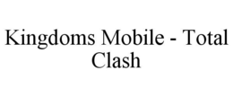KINGDOMS MOBILE - TOTAL CLASH trademark