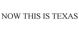 NOW THIS IS TEXAS trademark