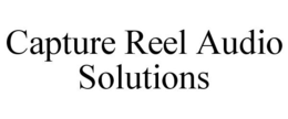 CAPTURE REEL AUDIO SOLUTIONS trademark