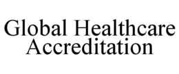 GLOBAL HEALTHCARE ACCREDITATION trademark