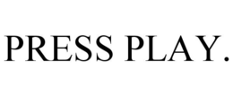 PRESS PLAY. trademark