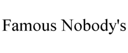 FAMOUS NOBODY'S trademark