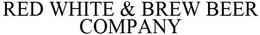 RED WHITE & BREW BEER COMPANY trademark