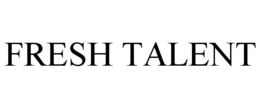 FRESH TALENT trademark