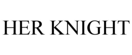 HER KNIGHT trademark
