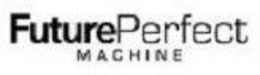 FUTURE PERFECT MACHINE trademark