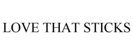 LOVE THAT STICKS trademark
