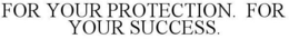 FOR YOUR PROTECTION. FOR YOUR SUCCESS. trademark