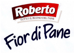 ROBERTO TUTTO IL BUONO DEL PANE FIOR DI PANE trademark