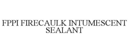 FPPI FIRECAULK INTUMESCENT SEALANT trademark
