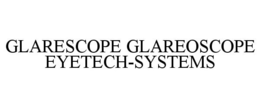 GLARESCOPE GLAREOSCOPE EYETECH-SYSTEMS trademark