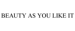 BEAUTY AS YOU LIKE IT trademark