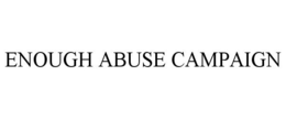 ENOUGH ABUSE CAMPAIGN trademark