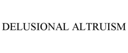 DELUSIONAL ALTRUISM trademark